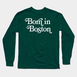 Born In Boston - Boston Pride Typography Design Long Sleeve T-Shirt